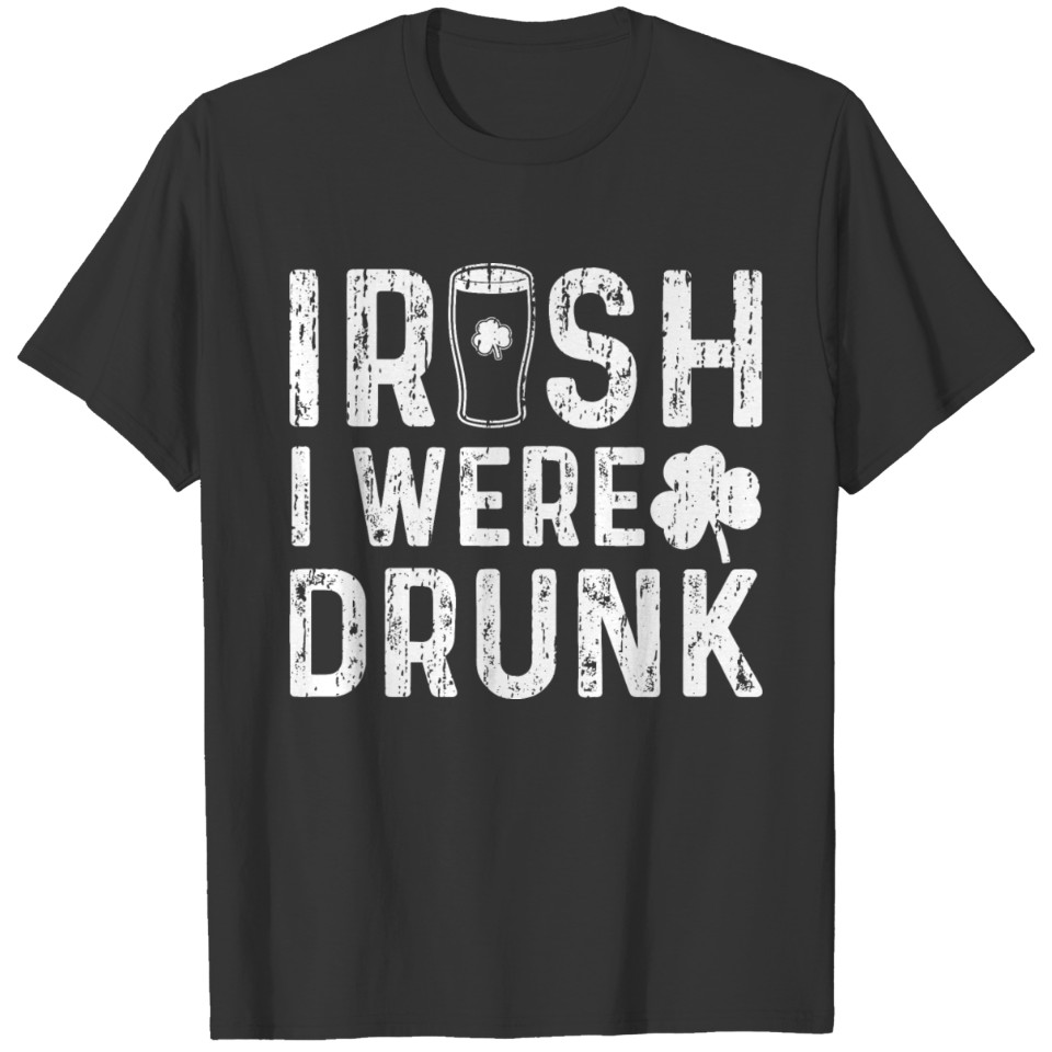 Irish I Were Drunk T-shirt