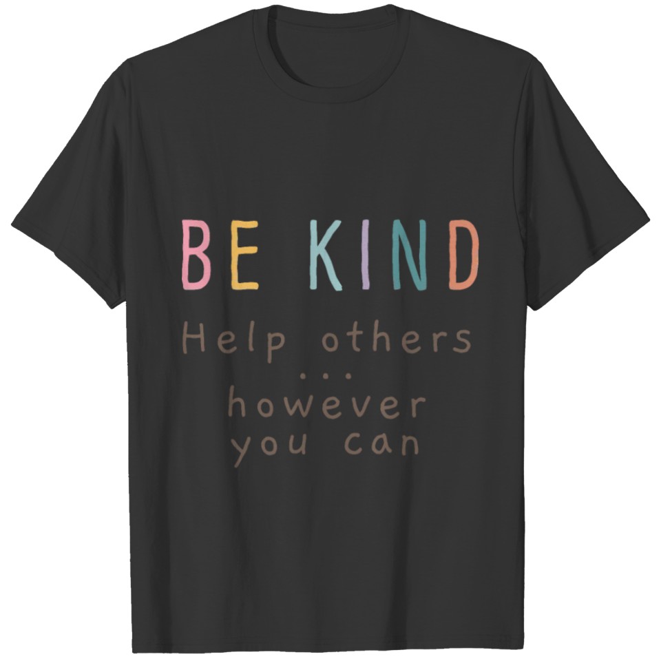 BE KIND HELP OTHERS HOWEVER YOU CAN T-shirt