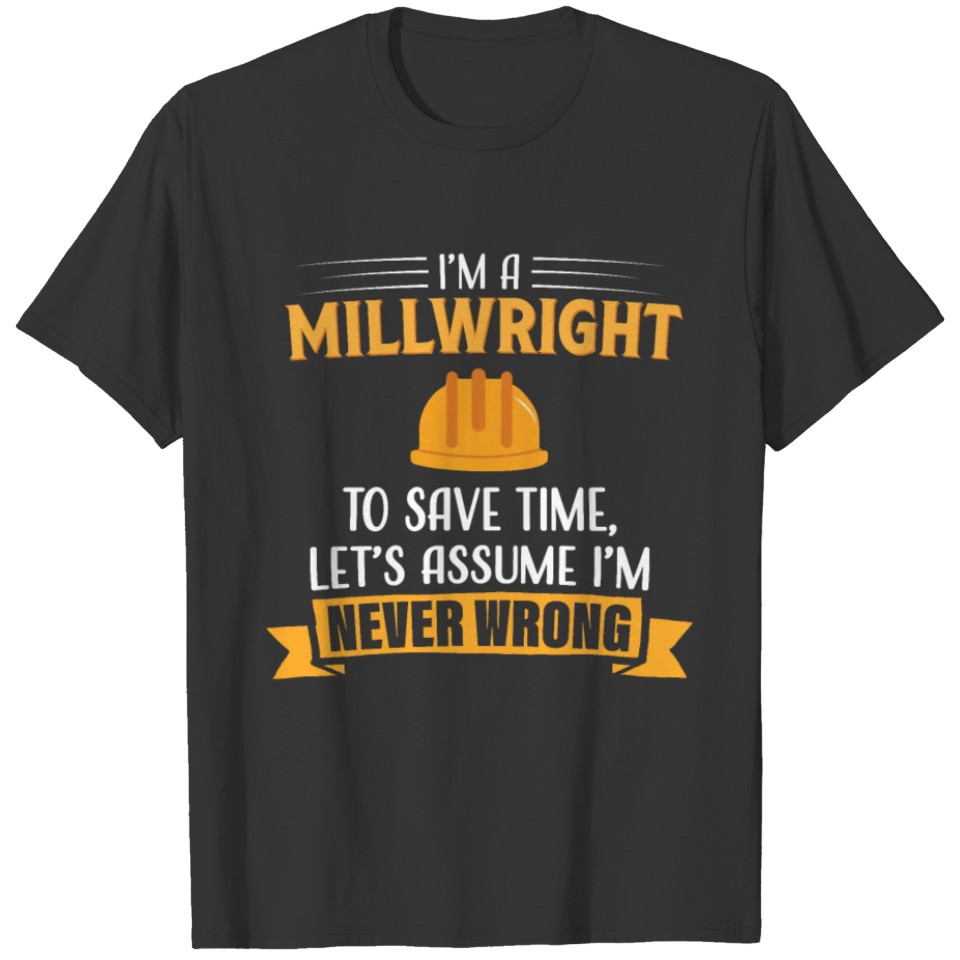 Millwright Never Wrong Funny Shirt for Men T-shirt