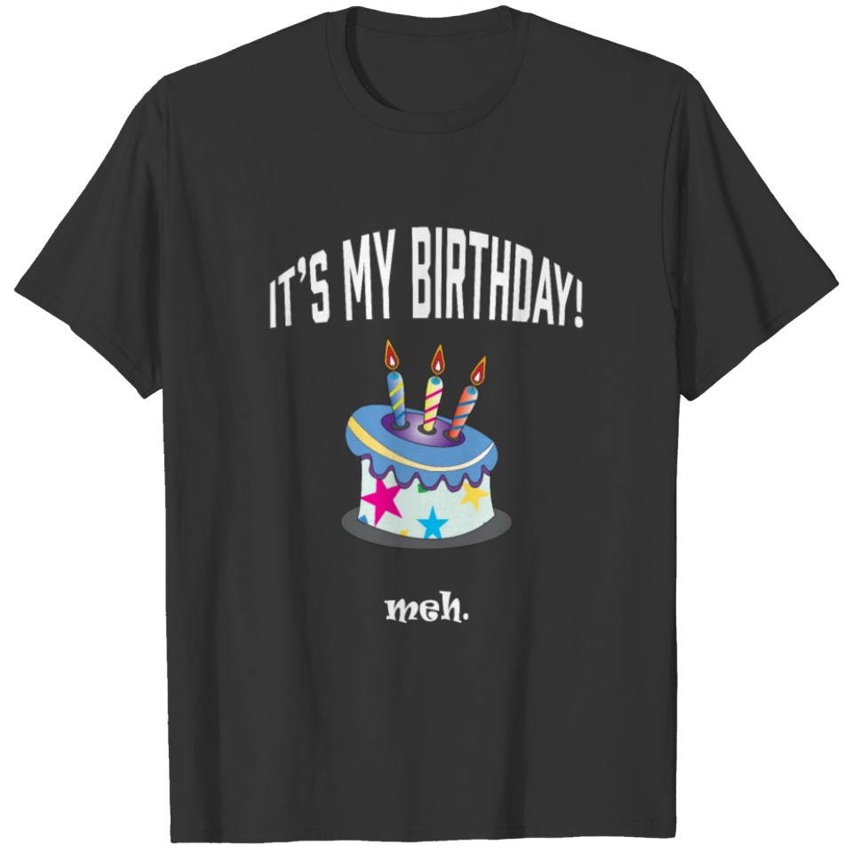 It's my birthday! meh. T-shirt