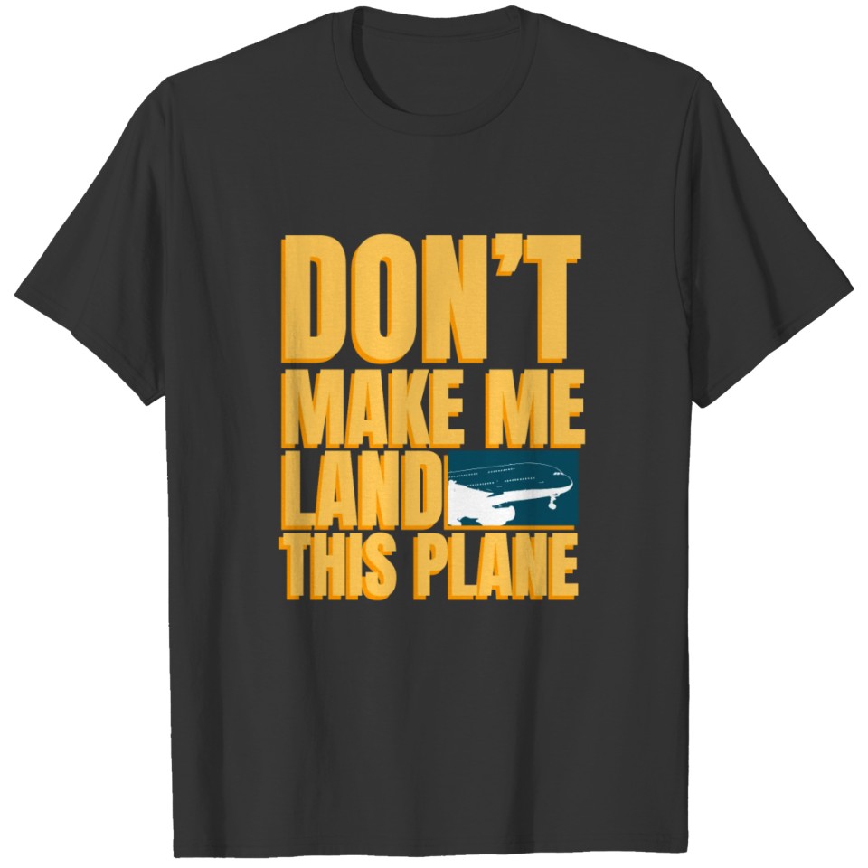 dont make me land this plane T-shirt