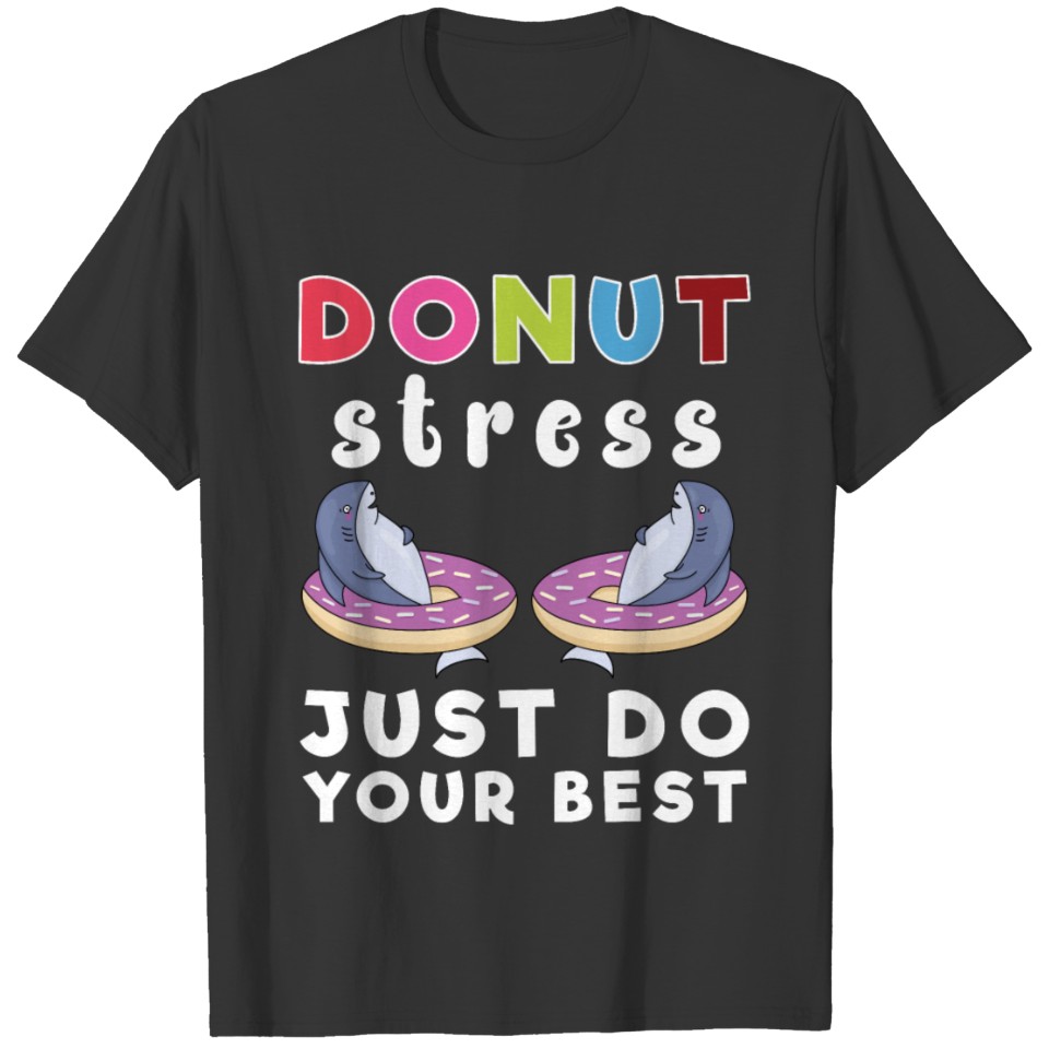 Donut Stress Just Do Your Best Funny Shark T-shirt