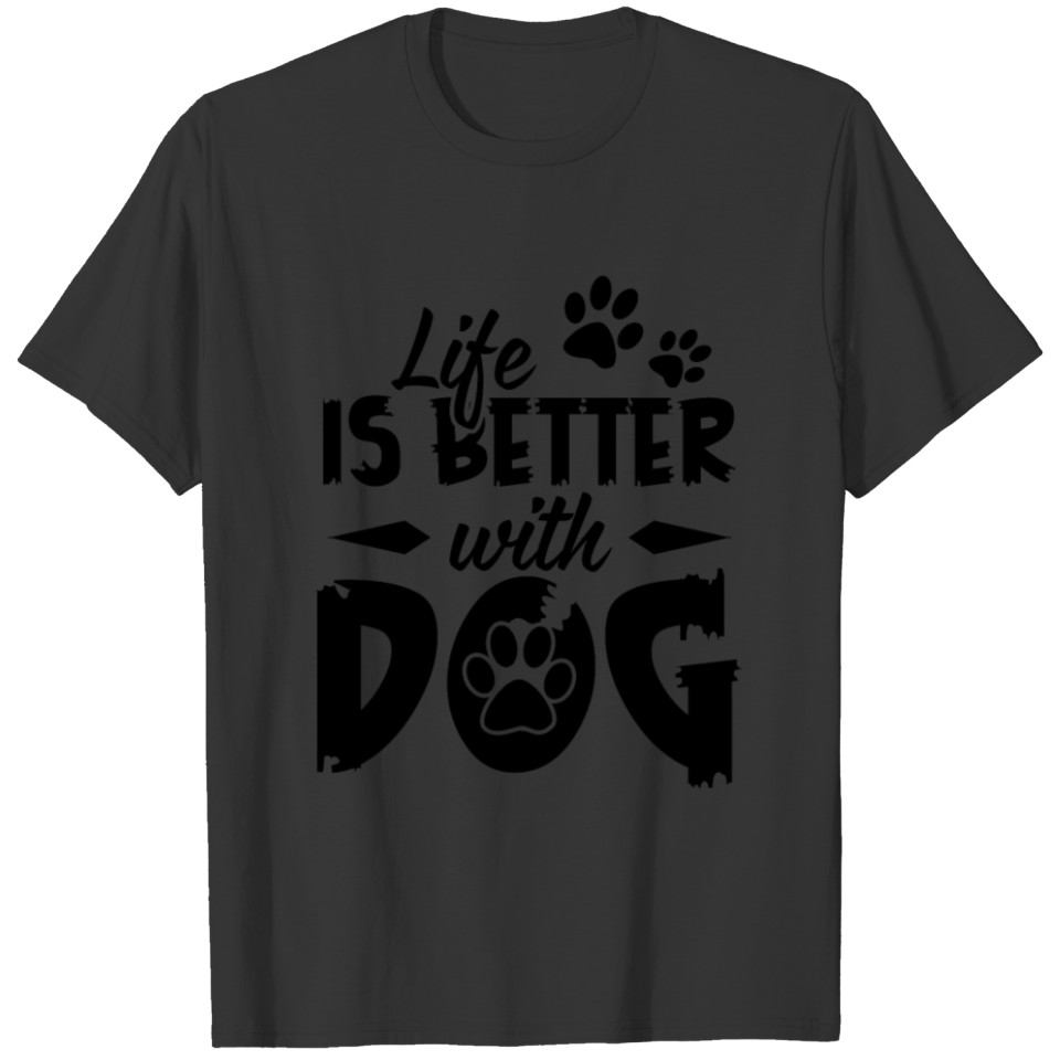 Life is Better With DOG T-shirt