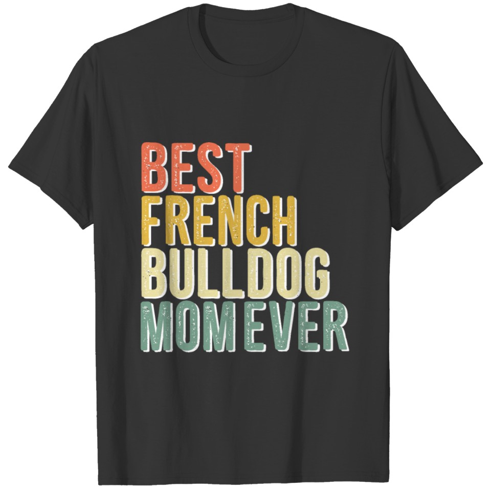 Best French Bulldog Mom Ever Vintage Cute Dog T Shirts
