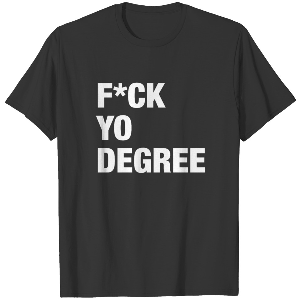 Funny College Graduation Gift F*ck Yo Degree T-shirt