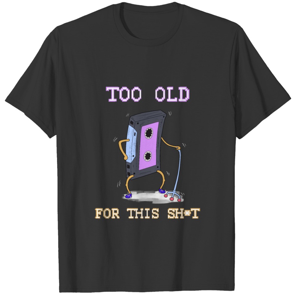 Too old for this Sh*t 90s audio cassette Vintage T Shirts