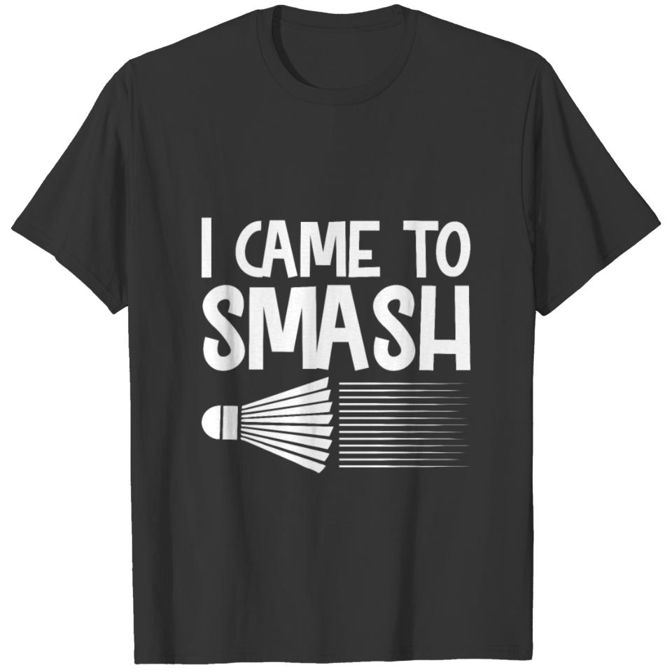 i came to smash T-shirt
