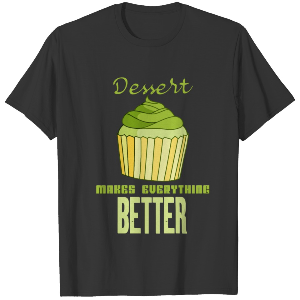 Dessert Makes Everything Better T-shirt