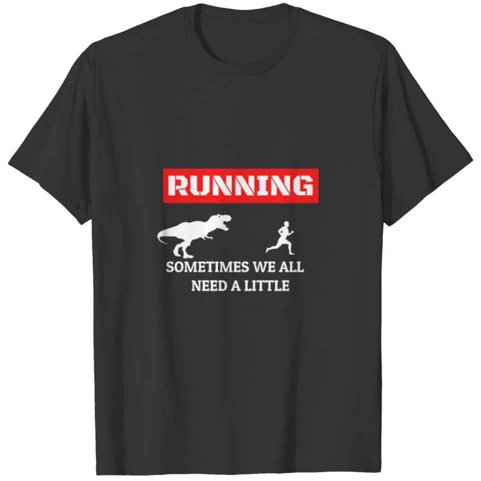 runnig sometimes we all need a little motivation T-shirt