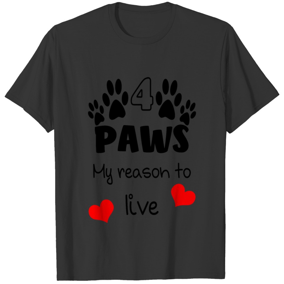 Paws, my reason to live dogs four-legged friends l T-shirt