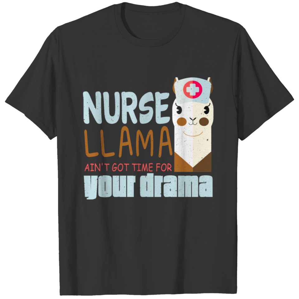 Nurse Llama Aint Got Time For Your Drama T-shirt