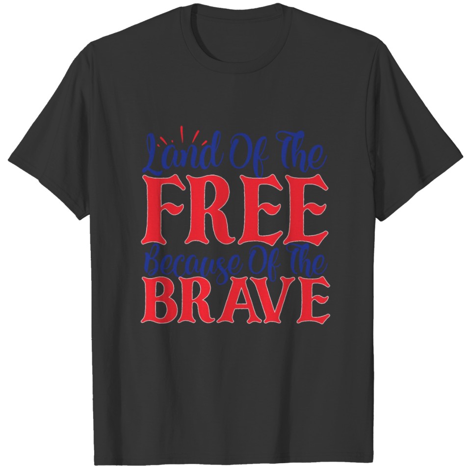 land of the free because of the brave t shirt T-shirt