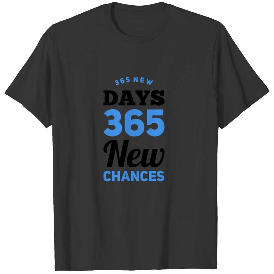 Happy New year 365 Chances Chance T-shirt