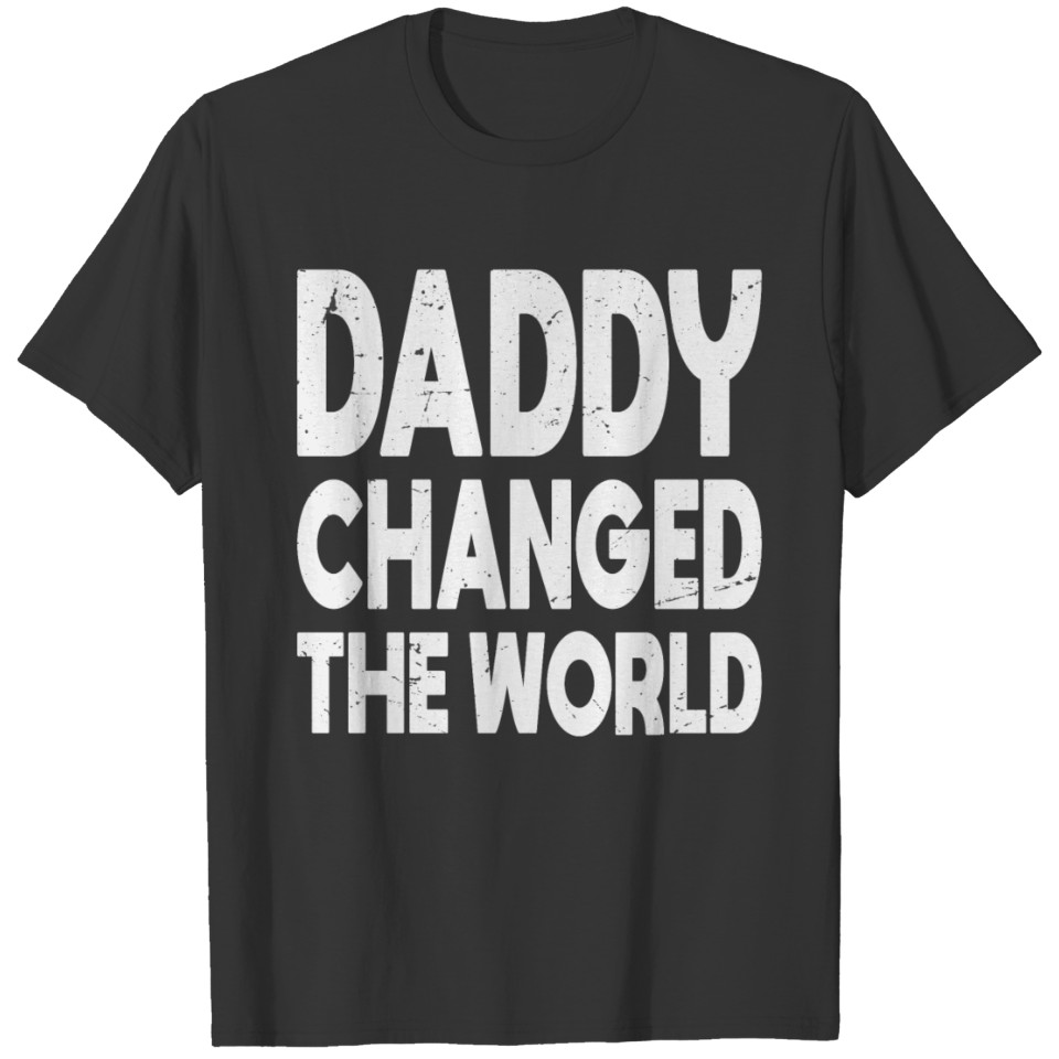 Daddy changed the world t-shirt T-shirt
