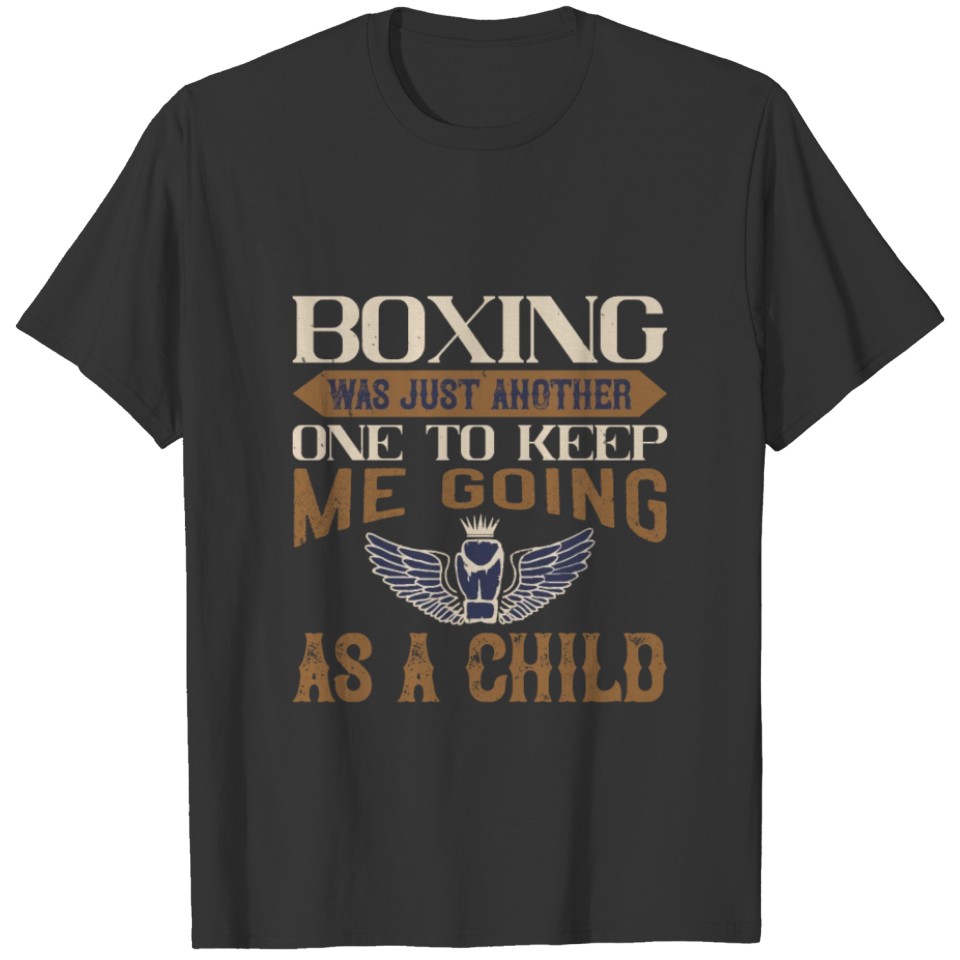 Boxing was just another one to keep me going as a T-shirt