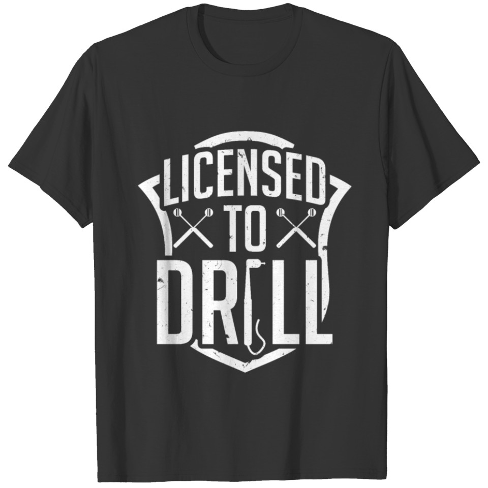 License Drill Funny Dentist Dental Assistant Teeth T-shirt