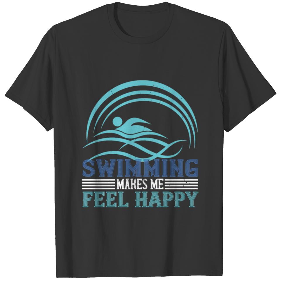 Swimming - Swimming makes me feel happy T-shirt