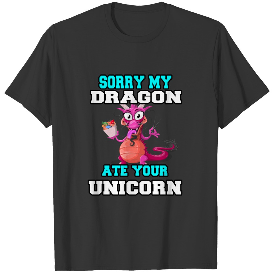 Sorry My Dragon Ate Your Unicorn T-shirt
