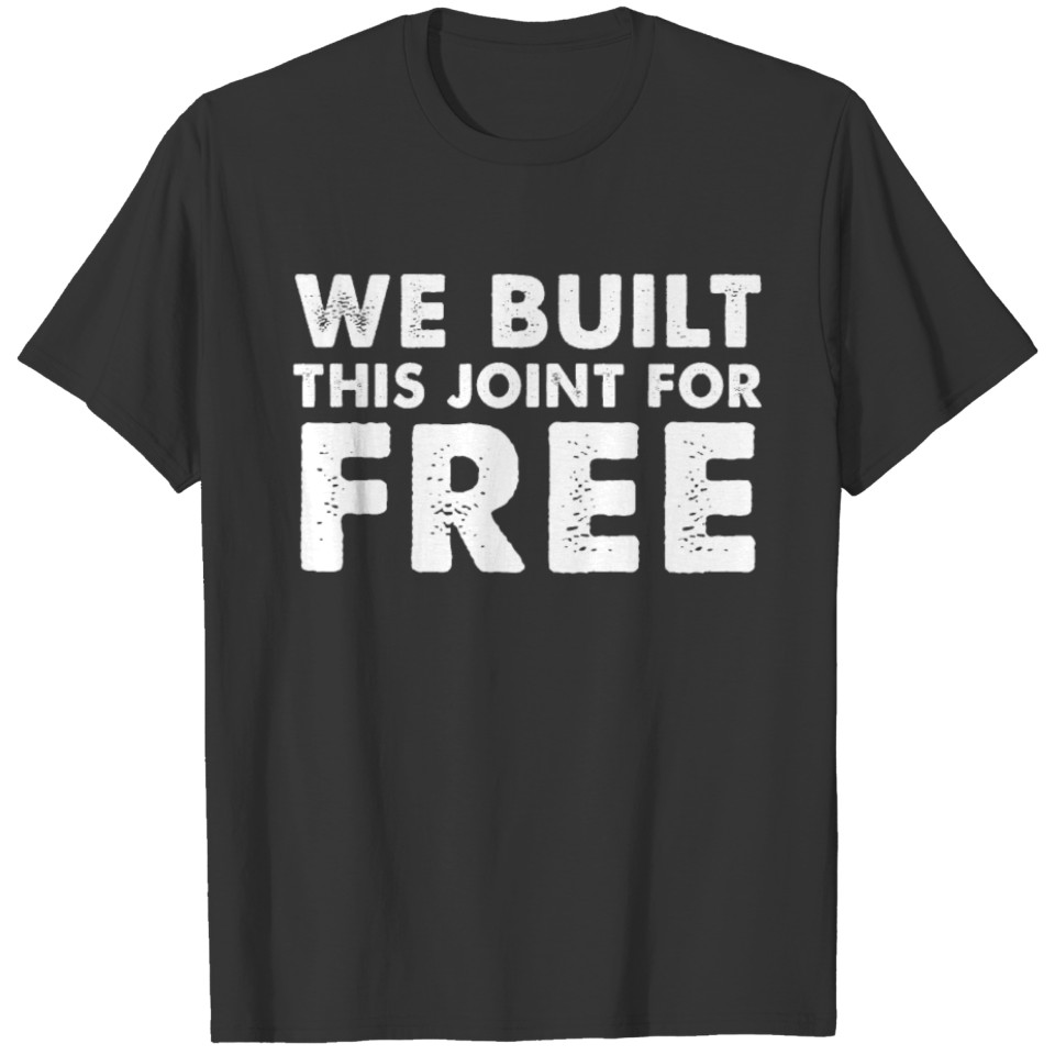 We Built This Joint For Free ,Black History month T-shirt
