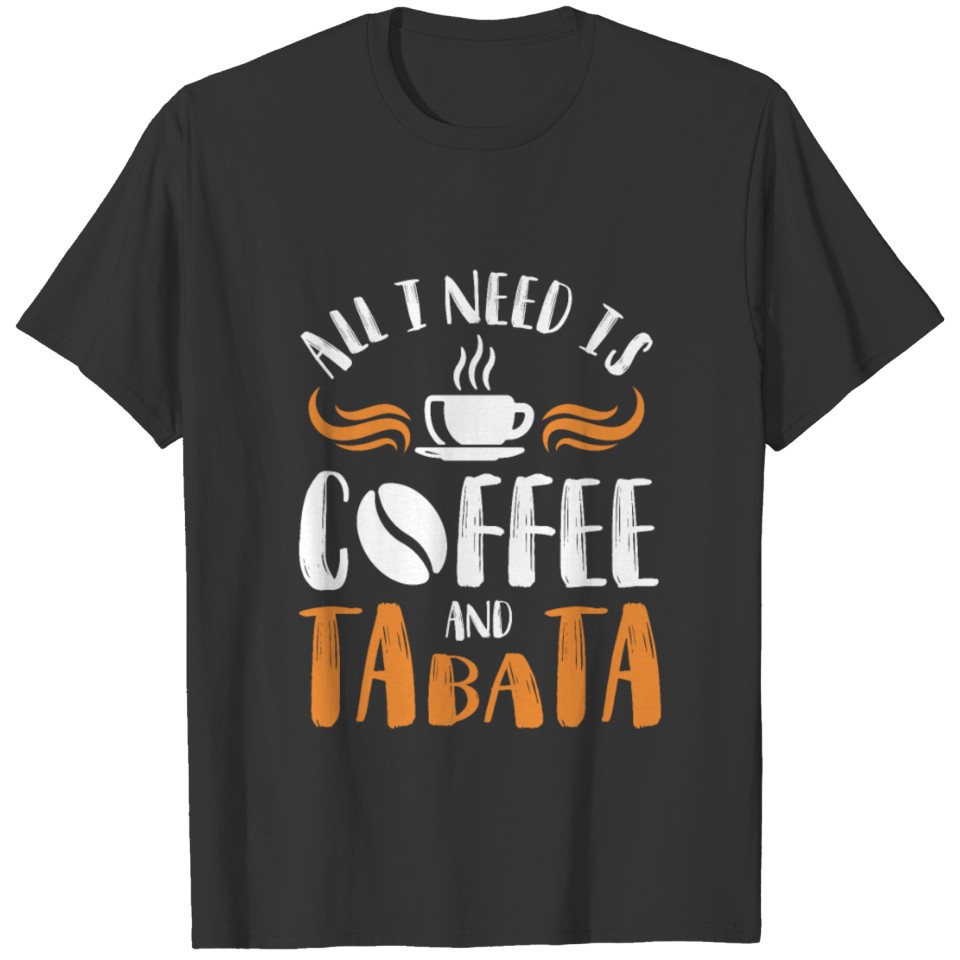 Funny Tabata and Coffe Lover Quote Caffeine Addict T-shirt