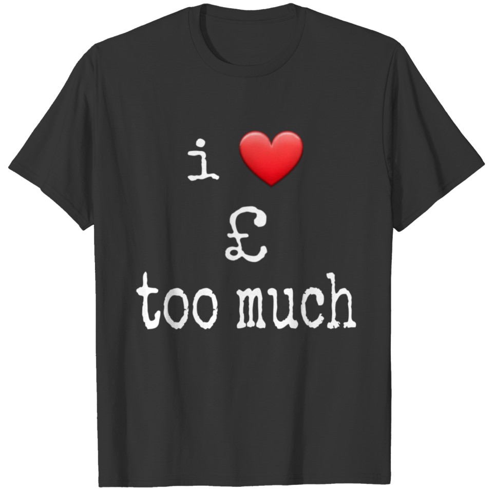 I love pound money lover funny fun T Shirts