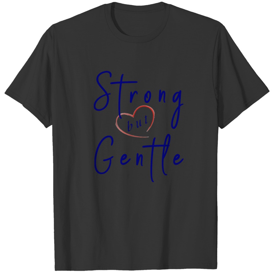 T Shirt 01 Strong but Gentle cool birthday gifts T-shirt
