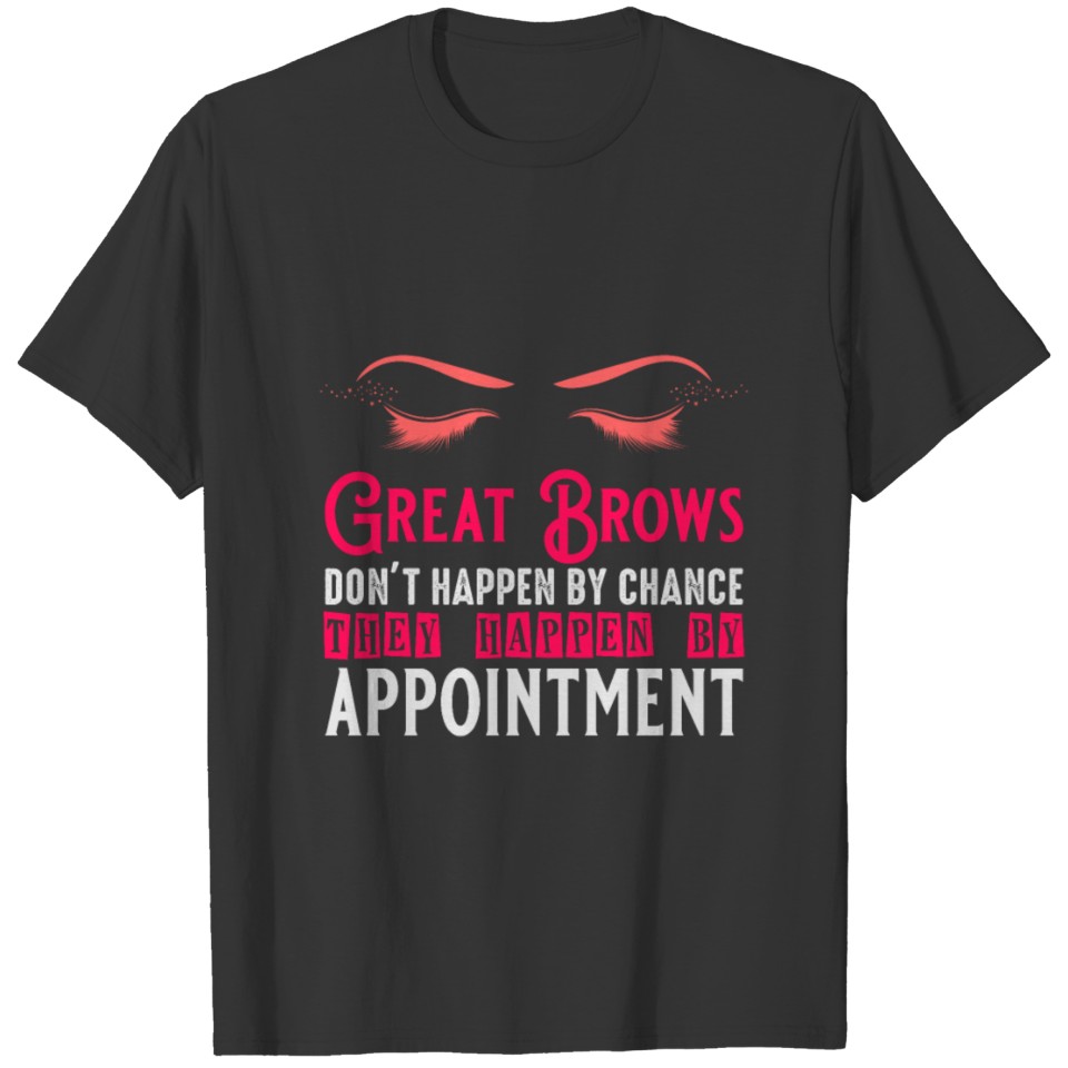 Great brows don't happen by chance - makeup artist T-shirt