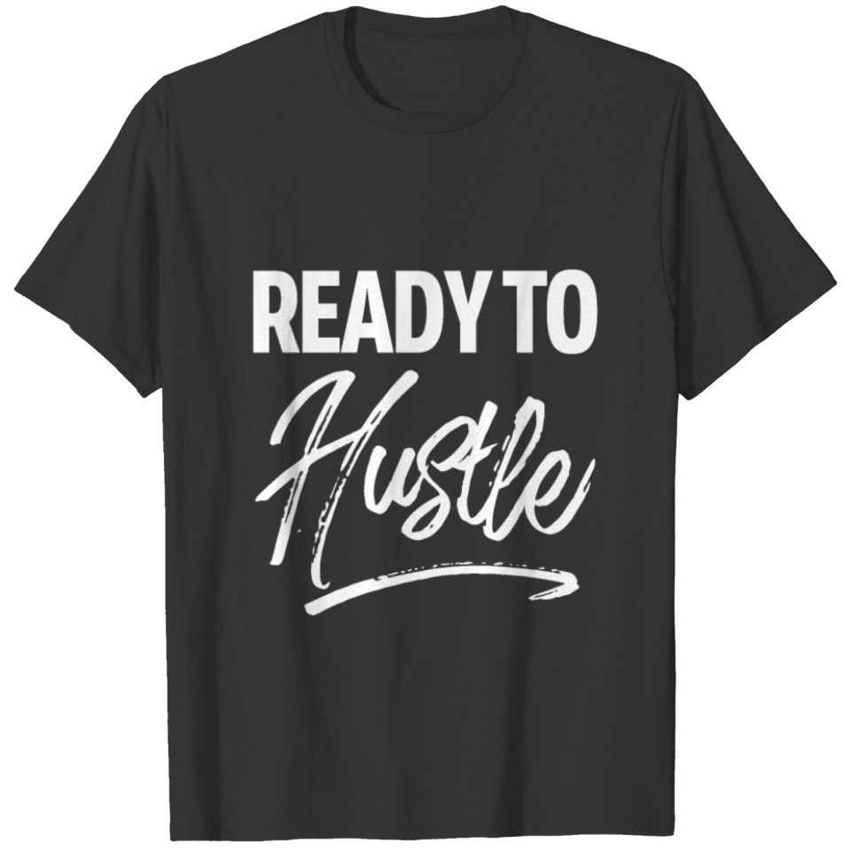 Ready To Hustle Funny Entrepreneur T-shirt