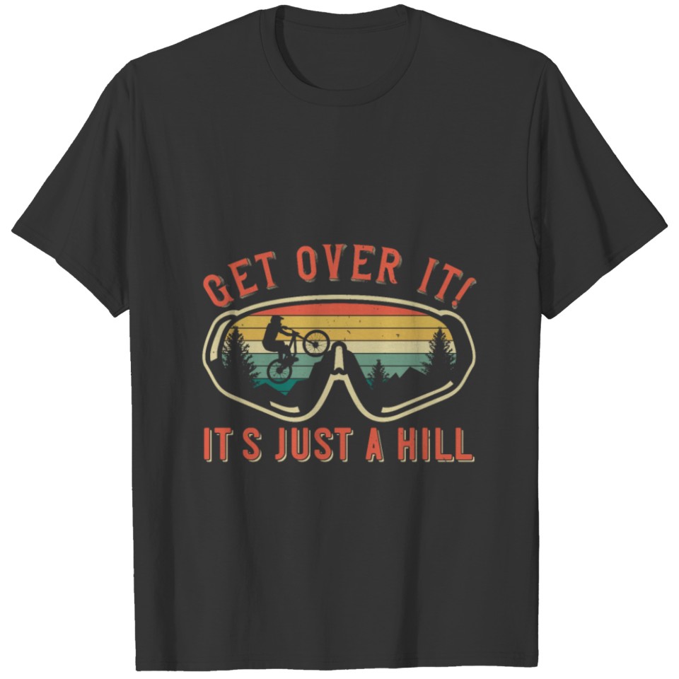 MTB - Get Over It It's Just A Hill T-shirt