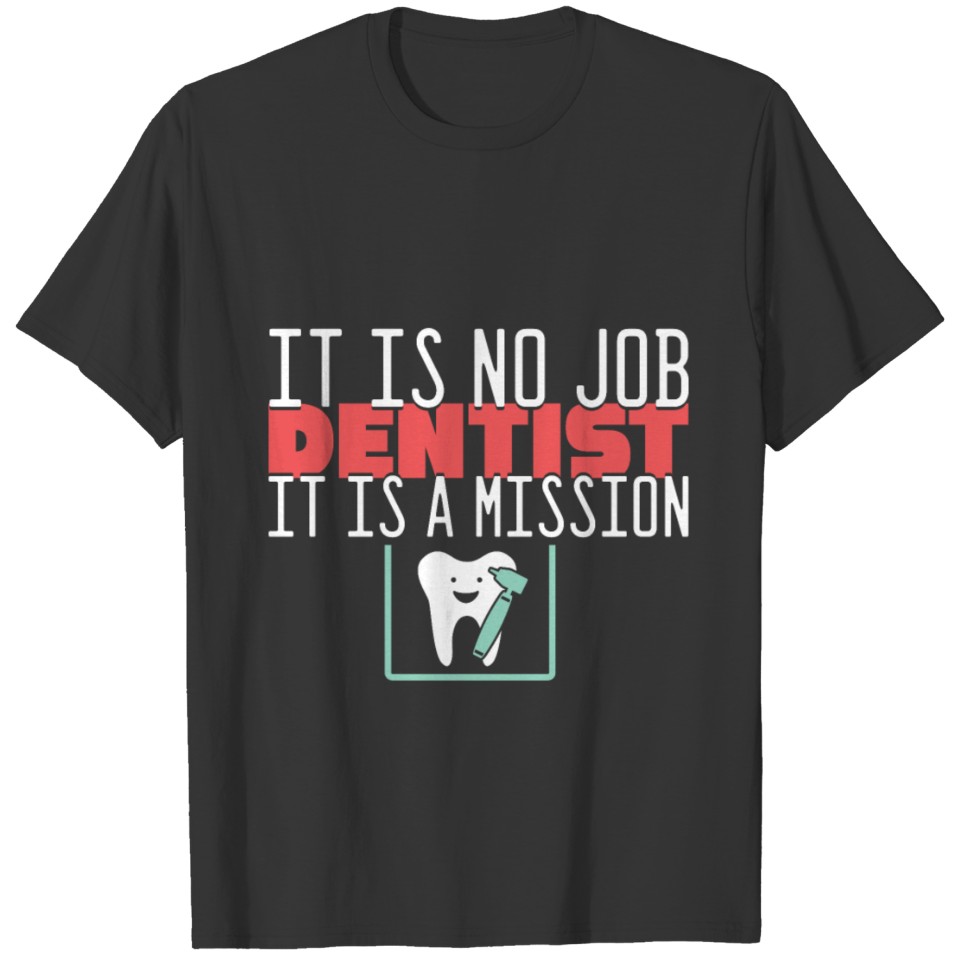 Dentist is a mission T-shirt
