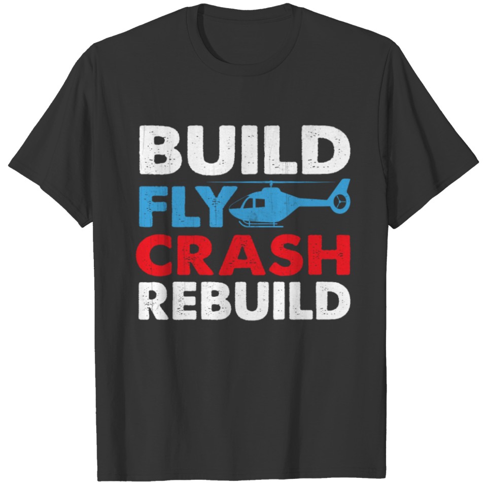 Funny RC Pilot Gift Shirt - Build Fly Crash Rebuil T-shirt