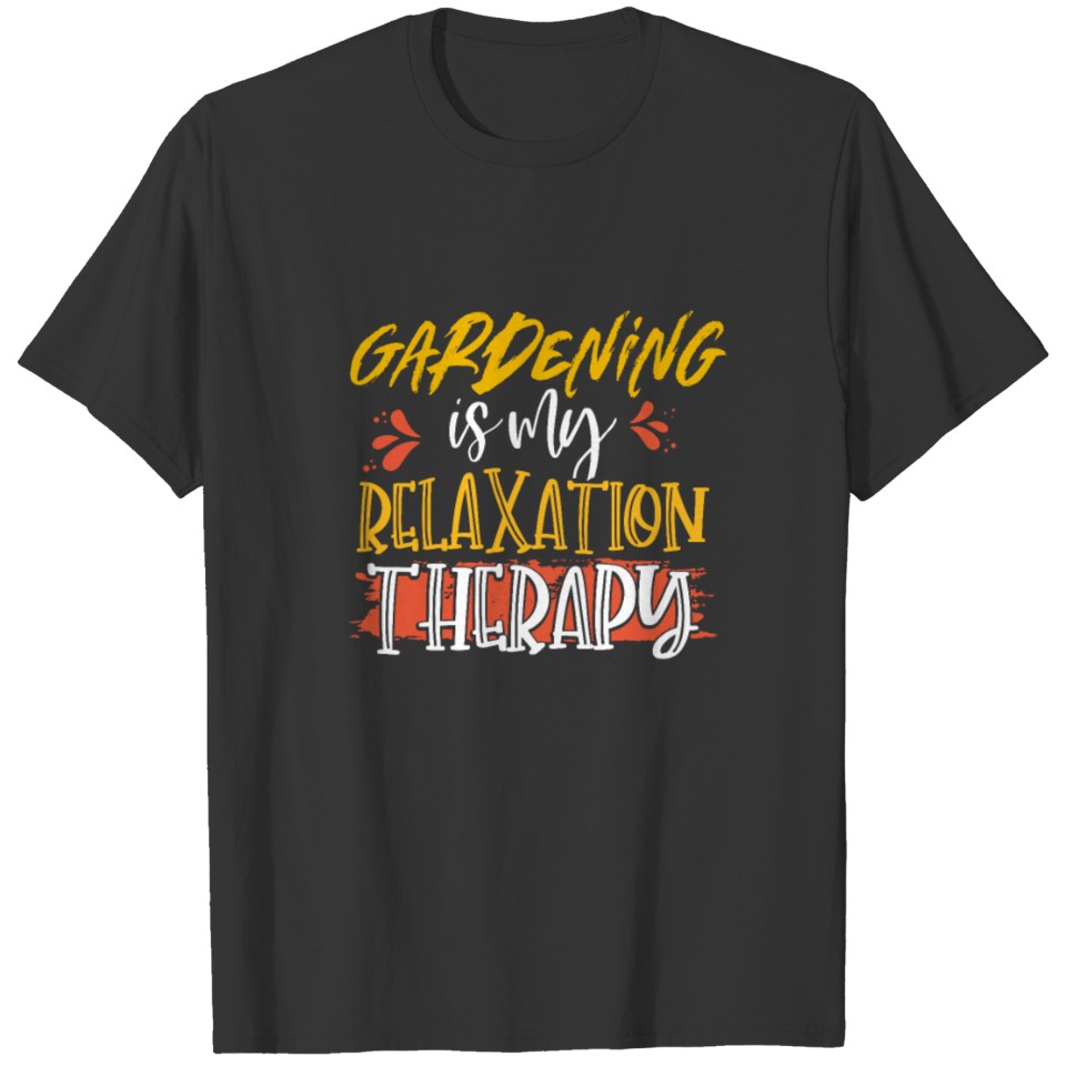 Gardener Gift Gardening is My Relaxation Therapy T-shirt