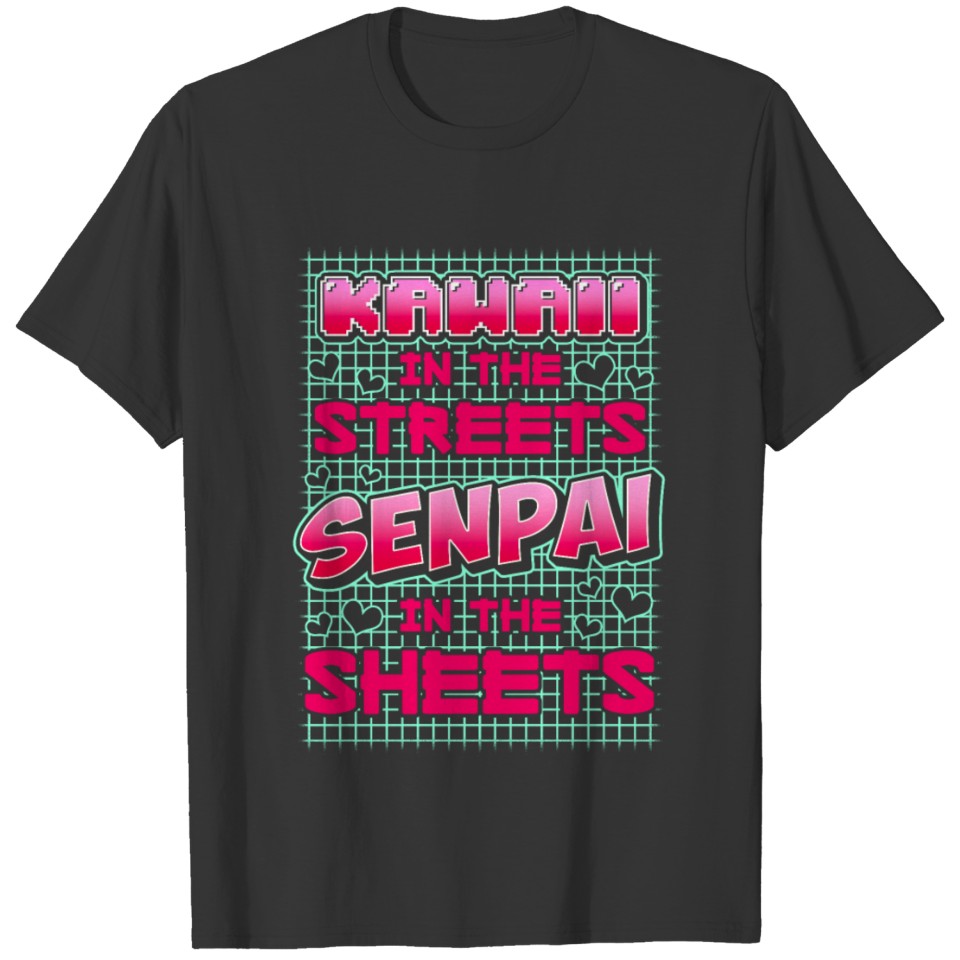 Kawaii In The Streets Senpai In The Sheets Anime T-shirt