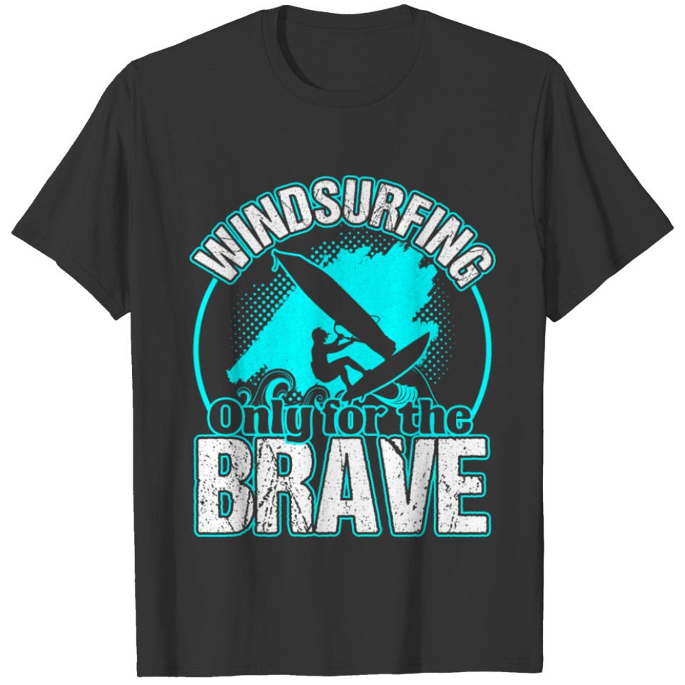 Windsurfing Only For The Brave T-shirt