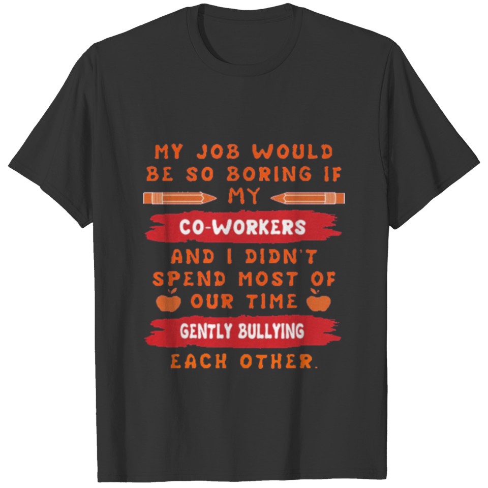 My Job World Be So Boring If My T-shirt