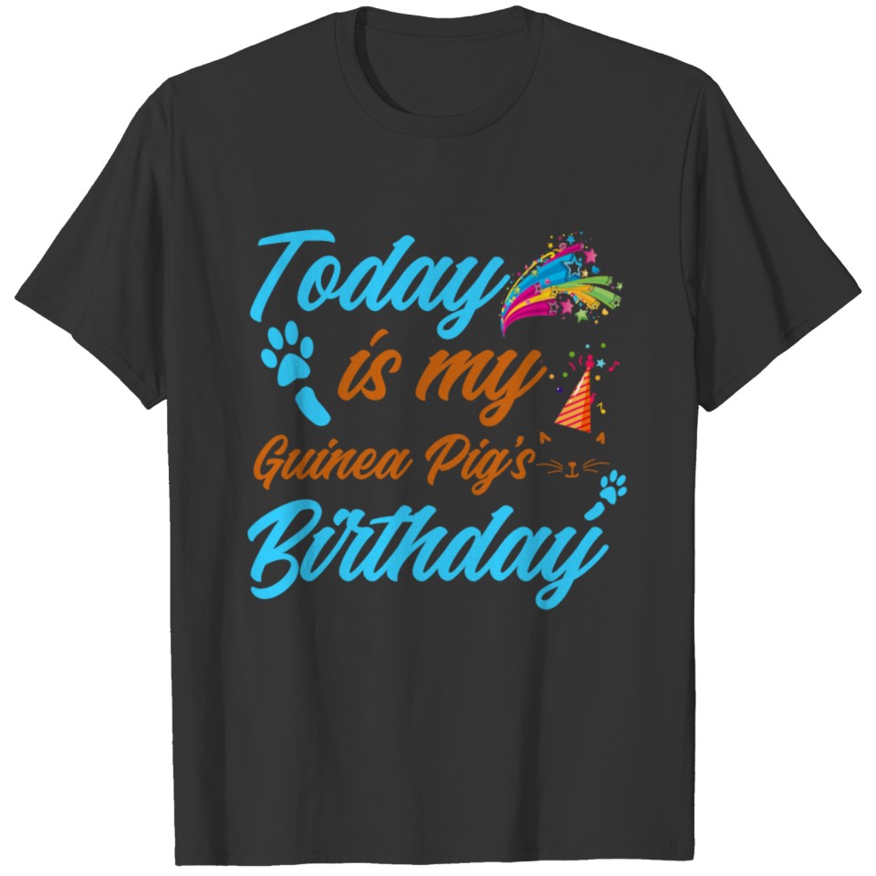 Today is My Guinea Pigt s Birthday T-shirt