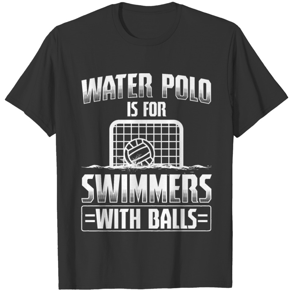 Humor Water Polo Design Quote Swimmers With Balls T-shirt
