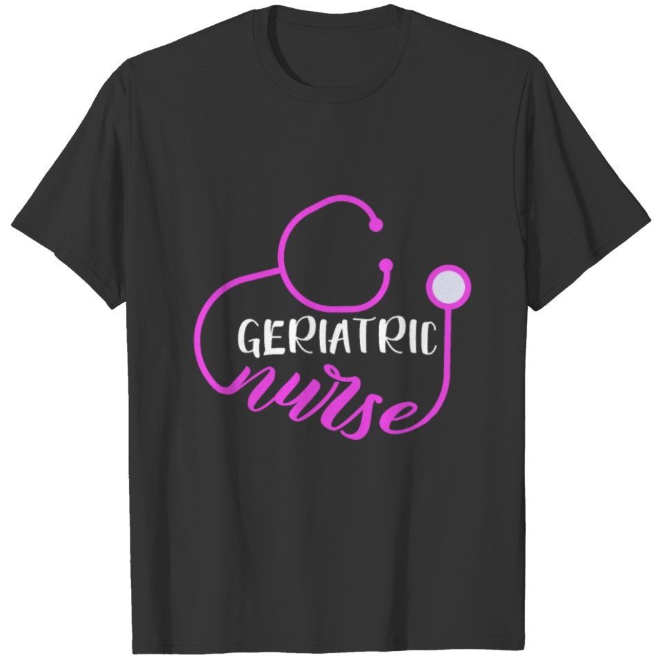 Geriatric Nurse Healthcare Professional Stethoscop T-shirt