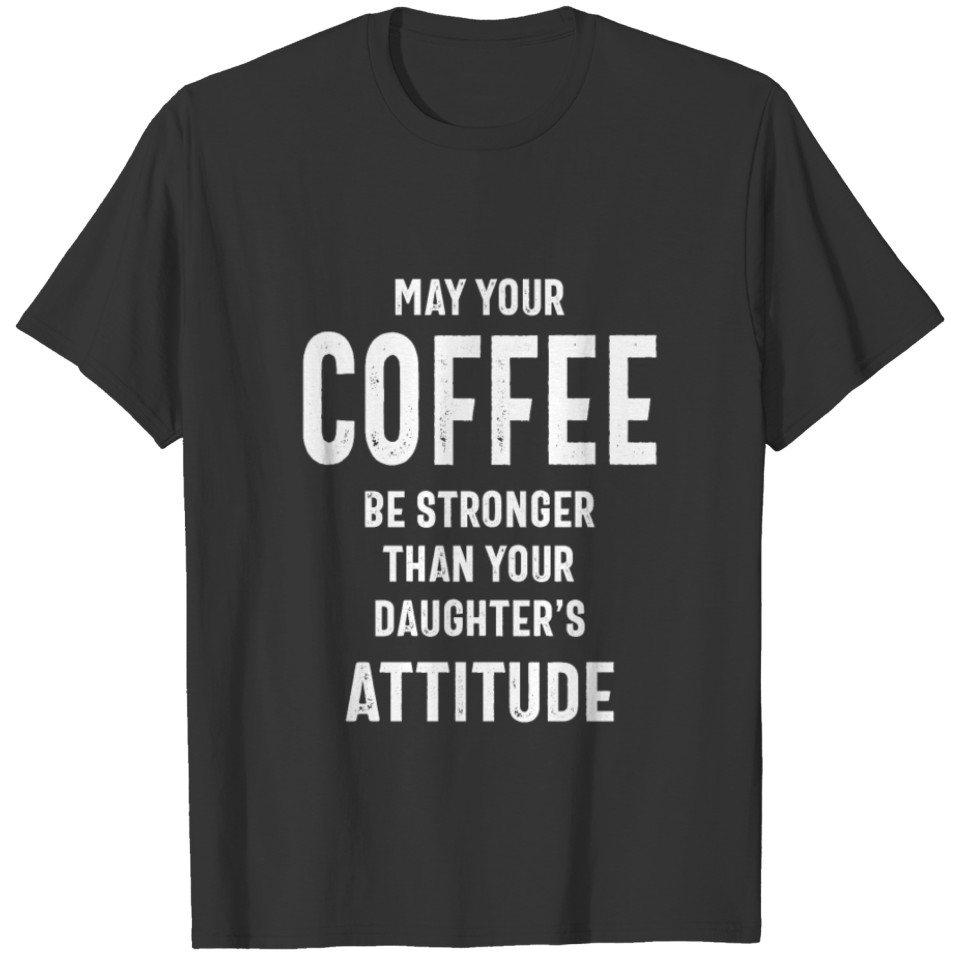May Your Coffee Be Stronger T-shirt