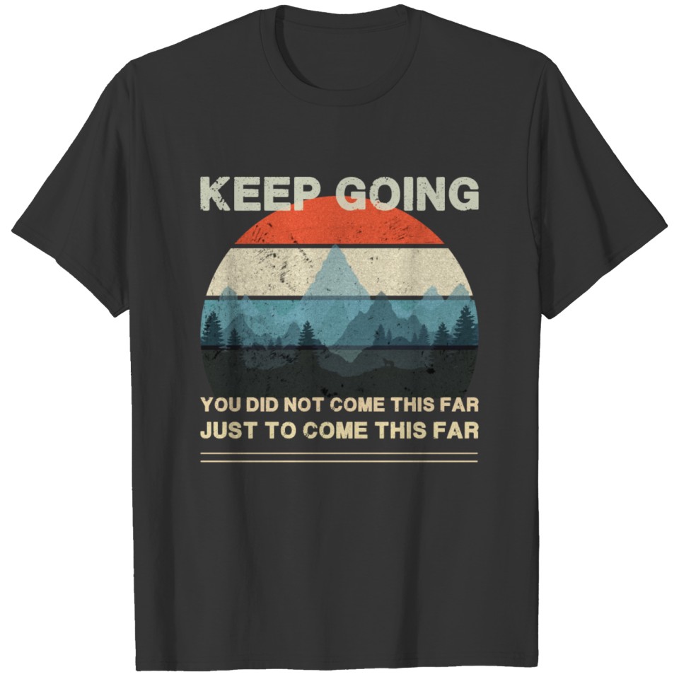 Keep going. You did not come this far. Just to ... T-shirt
