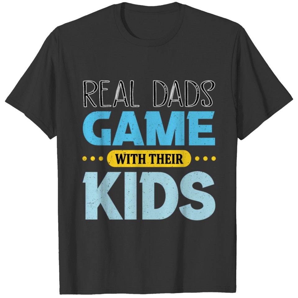 Real Dads Game With Their Kids T-shirt