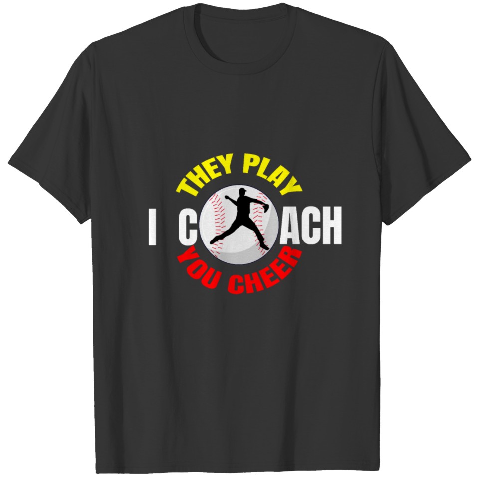 They play I coach you cheer baseball shirt. T-shirt