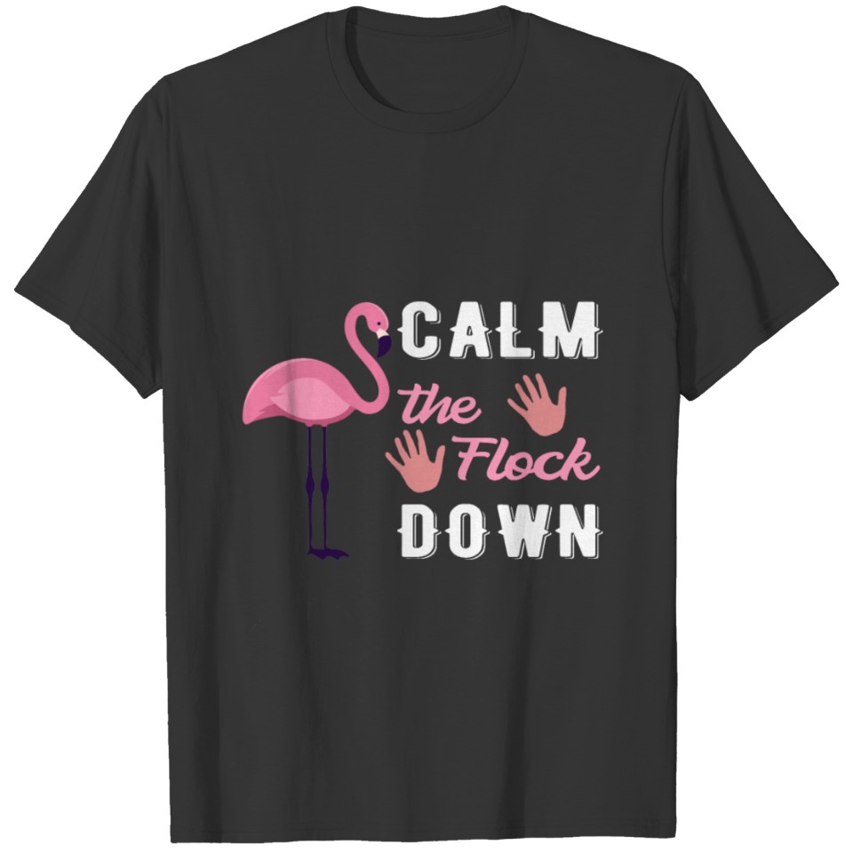 calm the flock down Funny Flamingo T-shirt T-shirt