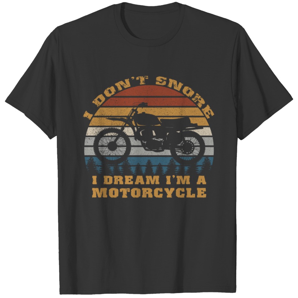 I Don't Snore I Dream I'm A Motorcycle funny gift T Shirts