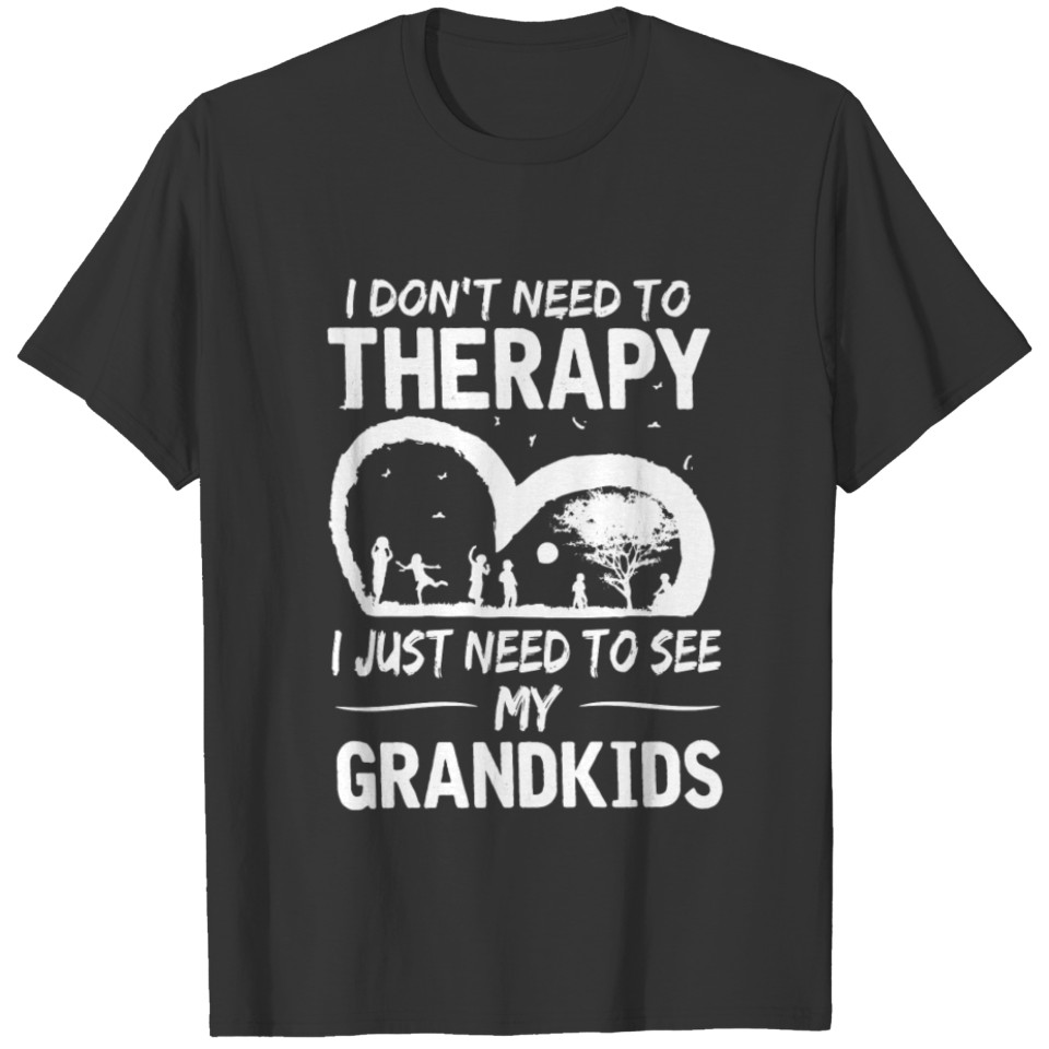 I Just Need To See My Grandkids T-shirt