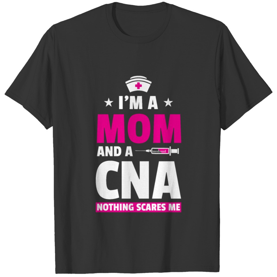 I´m A Mom And A CNA Nothing Scares Me For Medical T Shirts