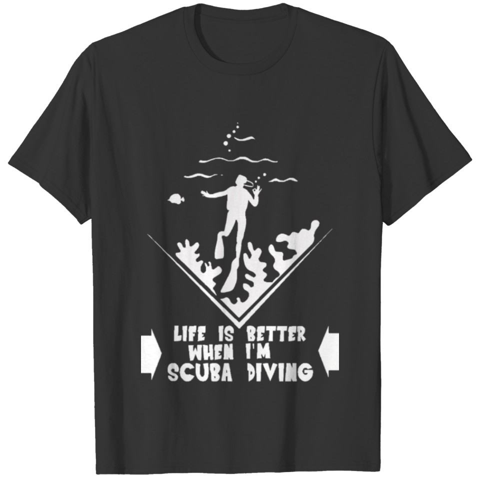 Life is better when i m scuba diving T-shirt