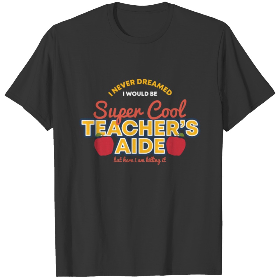I Never Dreamed I Would Be A Super Cool Teachers T-shirt