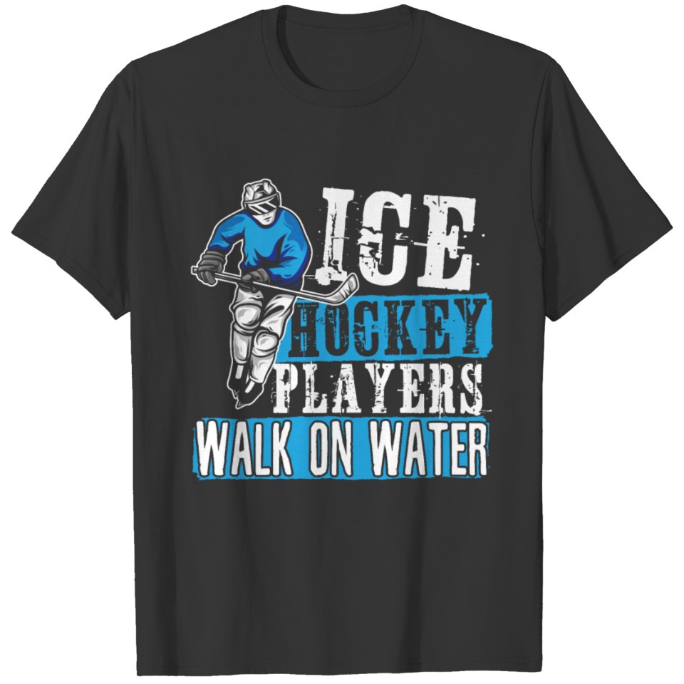 Ice Hockey Players Walk On Water T-shirt