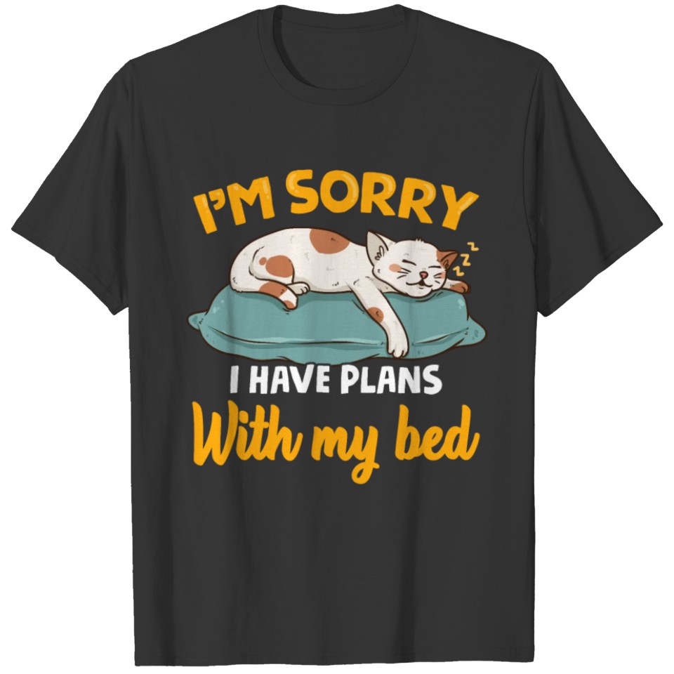 I'm Sorry I Have Plans With My Bed T-shirt